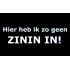 Sticker Geen zinin in!